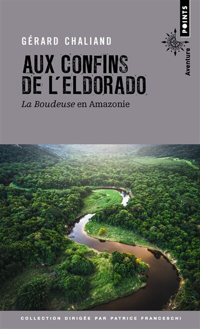 Couverture_Aux confins de l'Eldorado : La Boudeuse en Amazonie
