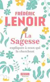 La sagesse expliquée à ceux qui la cherchent de Frédéric Lenoir