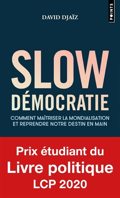 Slow démocratie : comment maîtriser la mondialisation et reprendre notre destin en main