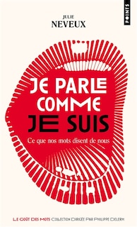 Couverture_Je parle comme je suis : ce que nos mots disent de nous : enquête linguistique sur le XXIe siècle