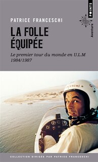 Front cover_La folle équipée : le premier tour du monde en ULM, 1984-1987 : récit