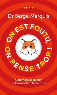 On est foutu, on pense trop ! : comment se libérer de Pensouillard le hamster