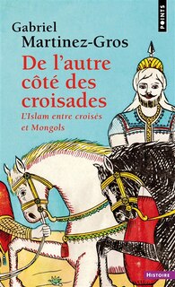 Couverture_De l'autre côté des croisades : l'islam entre croisés et Mongols