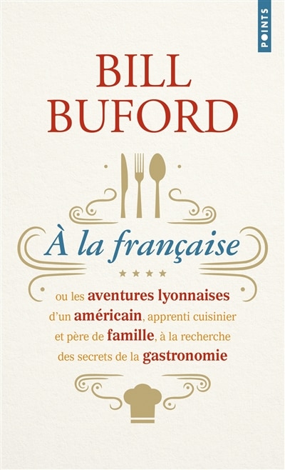 Couverture_A la française ou Les aventures lyonnaises d'un Américain, apprenti cuisinier et père de famille, à la recherche des secrets de la gastronomie