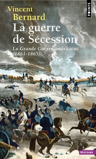 La guerre de Sécession: la grande guerre américaine (1861-1865)