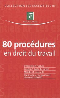 Front cover_80 procédures en droit du travail : embauche et rupture, congés et durée du travail, maladie et maternité, représentants du personnel et accords collectifs