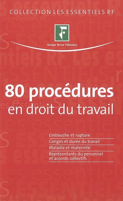 Front cover_80 procédures en droit du travail : embauche et rupture, congés et durée du travail, maladie et maternité, représentants du personnel et accords collectifs