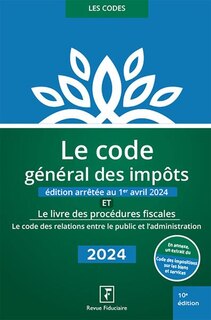 Couverture_Le code général des impôts : et le livre des procédures fiscales, le code des relations entre le public et l'administration : 2024