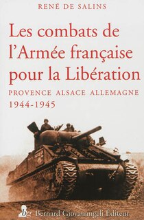 Les combats de l'Armée française pour la Libération: Provence, Alsace, Allemagne, 1944-1945