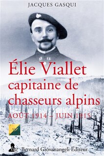 Elie Viallet, capitaine au 13e bataillon de chasseurs alpins: itinéraire d'un diable bleu