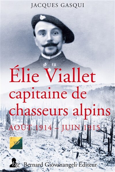Elie Viallet, capitaine au 13e bataillon de chasseurs alpins: itinéraire d'un diable bleu