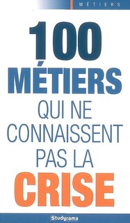 Front cover_100 métiers qui ne connaissent pas la crise