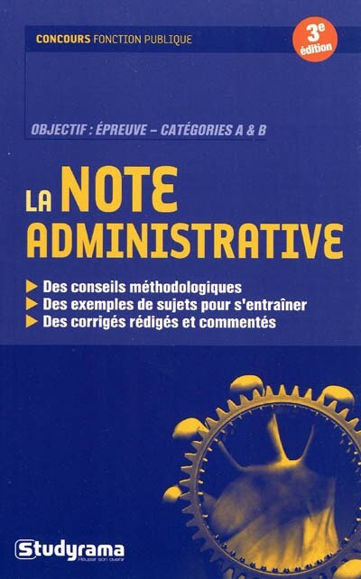 Couverture_La note administrative : objectif, épreuve catégories A et B : des conseils méthodologiques, des exemples de sujets pour s'entraîner, des corrigés rédigés et commentés