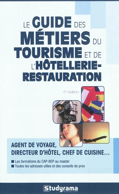 Front cover_Le guide des métiers du tourisme et de l'hôtellerie-restauration : agent de voyage, directeur d'hôtel, chef de cuisine... : les formations du CAP-BEP au master, toutes les adresses utiles et des conseils de pro