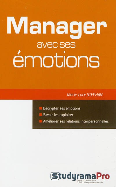 Front cover_Manager avec ses émotions : décrypter ses émotions, savoir les exploiter, améliorer ses relations interpersonnelles