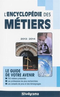 Front cover_L'encyclopédie des métiers : le guide de votre avenir : 2013-2014