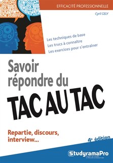 Front cover_Savoir répondre du tac au tac : repartie, discours, interview : les techniques de base, les trucs à connaître, les exercices pour s'entraîner