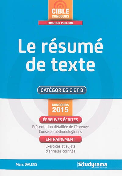 Couverture_Le résumé de texte : catégories C et B : concours 2015, épreuves écrites, entraînement