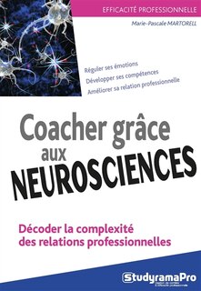 Couverture_Coacher grâce aux neurosciences : décoder la complexité des relations professionnelles : réguler ses émotions, développer ses compétences, améliorer sa relation professionnelle