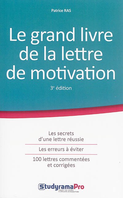 Front cover_Le grand livre de la lettre de motivation : les secrets d'une lettre réussie, les erreurs à éviter, 100 lettres commentées et corrigées