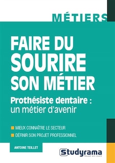 Couverture_Faire du sourire son métier : prothésiste dentaire, un métier d'avenir