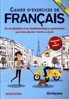 Cahier d'exercices de français: du vocabulaire et les fondamentaux en grammaire pour bien aborder l'entrée au lycée