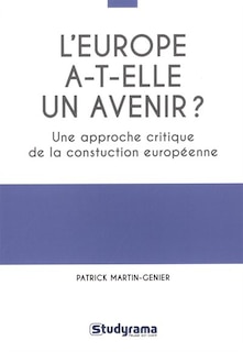 Front cover_L'Europe a-t-elle un avenir ? : une approche critique de la construction européenne : manuel historique, théorique et pratique