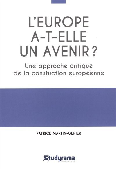 Front cover_L'Europe a-t-elle un avenir ? : une approche critique de la construction européenne : manuel historique, théorique et pratique