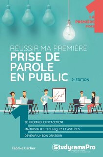 Couverture_Réussir ma première prise de parole en public : se préparer efficacement, maîtriser les techniques et astuces, devenir un bon orateur