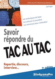 Front cover_Savoir répondre du tac au tac : repartie, discours, interview... : les techniques de base, les astuces à connaître, les exercices pour s'entraîner