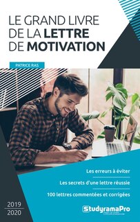 Front cover_Le grand livre de la lettre de motivation : les erreurs à éviter, les secrets d'une lettre réussie, 100 lettres commentées et corrigées
