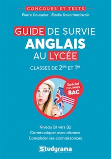 Couverture_Guide de survie anglais au lycée : classes de 2de et 1re, niveau B1 vers B2 : spécial nouveau bac