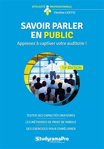 Couverture_Savoir parler en public : apprenez à captiver votre auditoire ! : tester ses capacités oratoires, les méthodes de prise de parole, des exercices pour s'améliorer