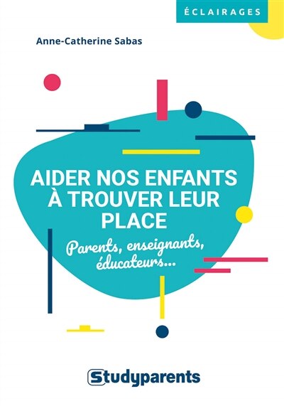Front cover_Aider nos enfants à trouver leur place : parents, enseignants, éducateurs...