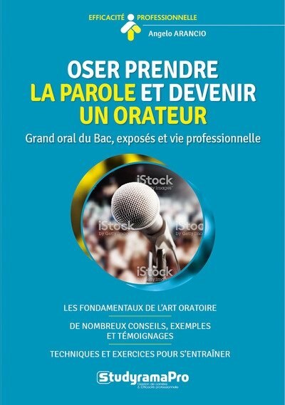 Couverture_Oser prendre la parole et devenir un orateur : grand oral du bac, exposés et vie professionnelle : les fondamentaux de l'art oratoire, de nombreux conseils, exemples et témoignages, techniques et exercices pour s'entraîner