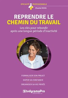 Couverture_Reprendre le chemin du travail : les clés pour rebondir après une longue période d'inactivité : formaliser son projet, doper sa confiance, organiser sa vie privée