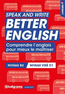 Couverture_Speak and write better English : comprendre l'anglais pour mieux le maîtriser : niveau B2, niveau visé C1