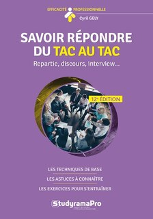 Front cover_Savoir répondre du tac au tac : repartie, discours, interview... : les techniques de base, les astuces à connaître, les exercices pour s'entraîner