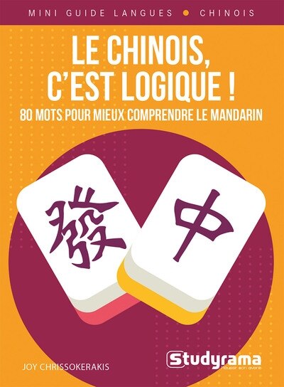 Front cover_Le chinois, c'est logique ! : 80 mots pour mieux comprendre le mandarin
