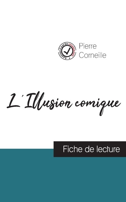 L'Illusion comique de Pierre Corneille (fiche de lecture et analyse complète de l'oeuvre)