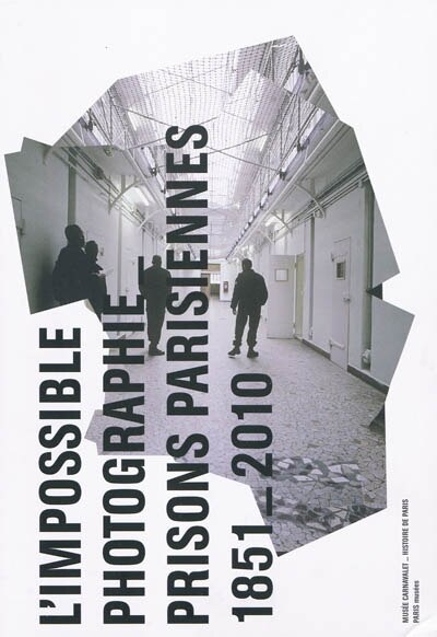 Couverture_L'impossible photographie, prisons parisiennes, 1851-2010