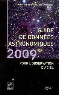 Couverture_Guide de données astronomiques 2009 : calendriers, Soleil, Lune, planètes, astéroïdes, satellites, comètes, étoiles : annuaire du Bureau des longitudes