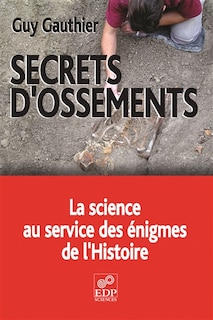 Couverture_Secrets d'ossements : la science au service des énigmes de l'histoire