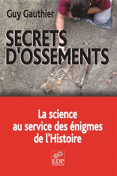 Couverture_Secrets d'ossements : la science au service des énigmes de l'histoire
