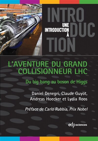 L' aventure du grand collisionneur LHC: du big bang au boson de Higgs