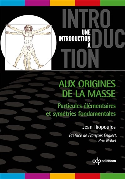 Aux origines de la masse: particules élémentaires et symétries fondamentales