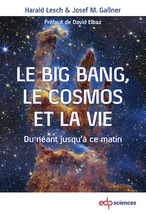 Le big bang, le cosmos et la vie: du néant jusqu'à ce matin