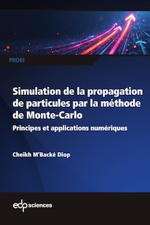 Couverture_Simulation de la propagation de particules par la m&eacute;thode de Monte-Carlo