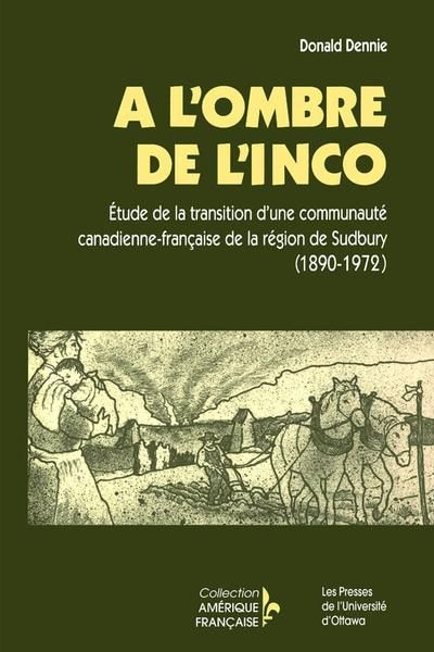 Front cover_À l'ombre de l'Inco : Étude de la transition d'une communauté canadienne-française de la région de Sudbury (1890-1972)