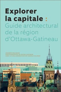Front cover_Explorer la capitale : guide architectural de la région d'Ottawa-Gatineau